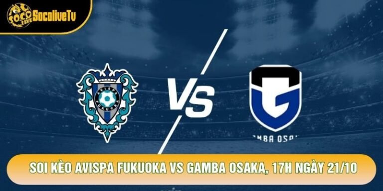 Soi Kèo Avispa Fukuoka Vs Gamba Osaka, 17h Ngày 21/10 - Giải J League 2026