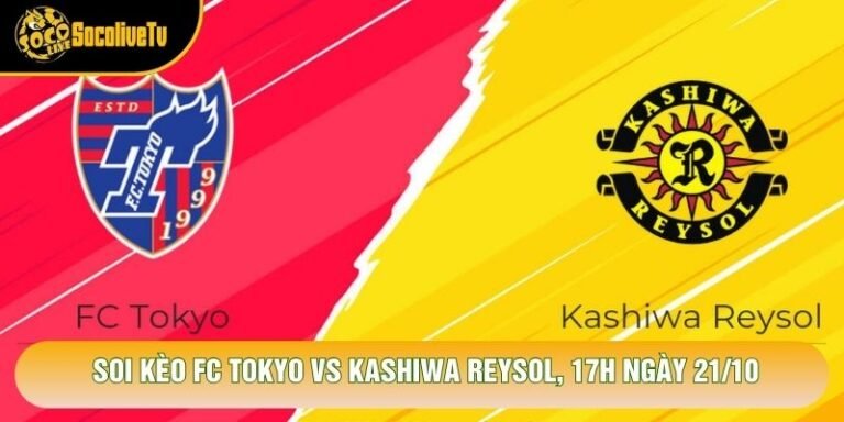 Soi Kèo Fc Tokyo Vs Kashiwa Reysol, 17h Ngày 21/10 - Giải J League 2026
