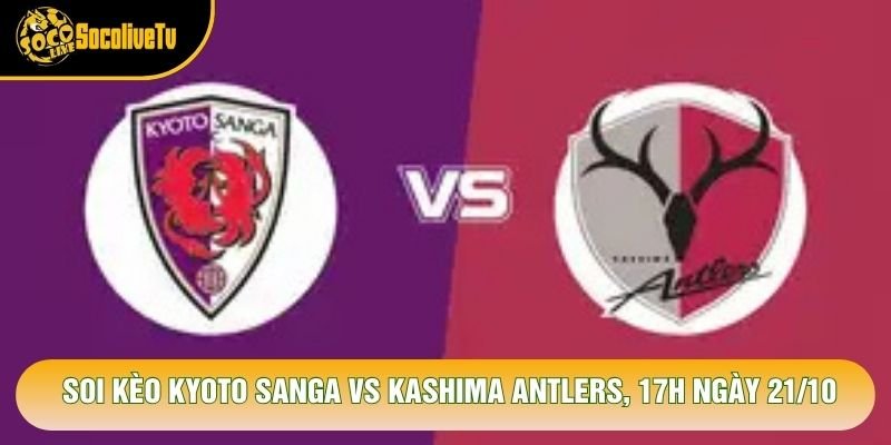 Soi Kèo Kyoto Sanga Vs Kashima Antlers, 17h Ngày 21/10 – Giải J League 2026