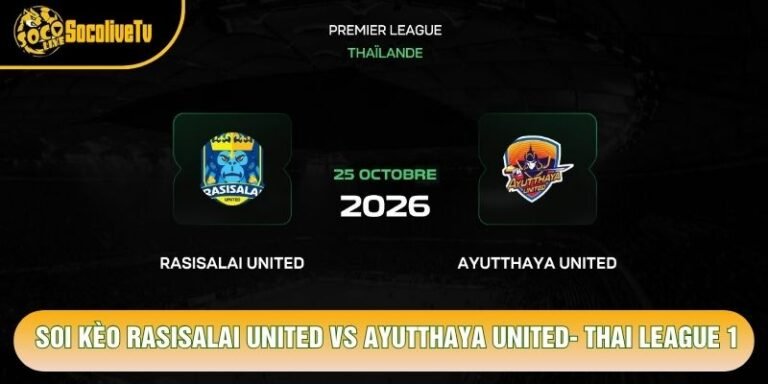Soi Kèo Rasisalai United Vs Ayutthaya United, 18h00 Ngày 25/10 - Thai League 1