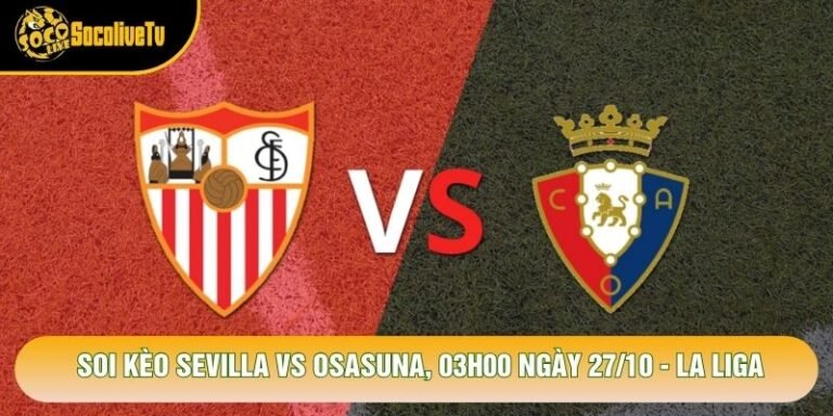 Soi Kèo Sevilla Vs Osasuna, 03h00 Ngày 27/10 - La Liga